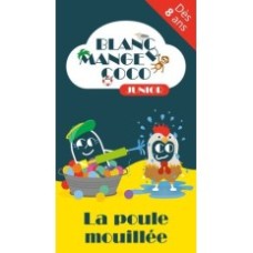 BLANC MANGER COCO JUNIOR 2 : LA POULE MOUILLEE